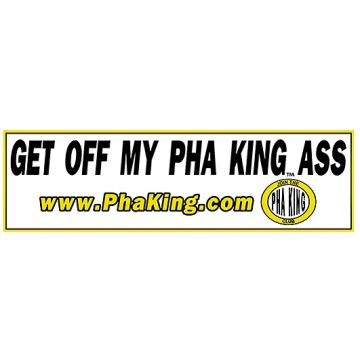 Get Off My Pha King Ass Bumper Sticker